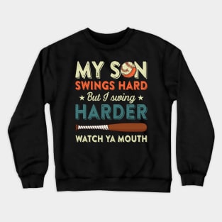 My Son Swings Hard But I Swing Hard Watch Ya Mouth Baseball Gift For Men Women Crewneck Sweatshirt